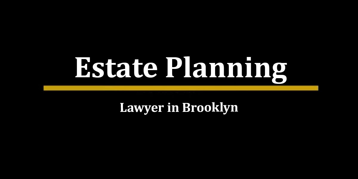 Read more about the article Brooklyn Estate Planning Lawyer